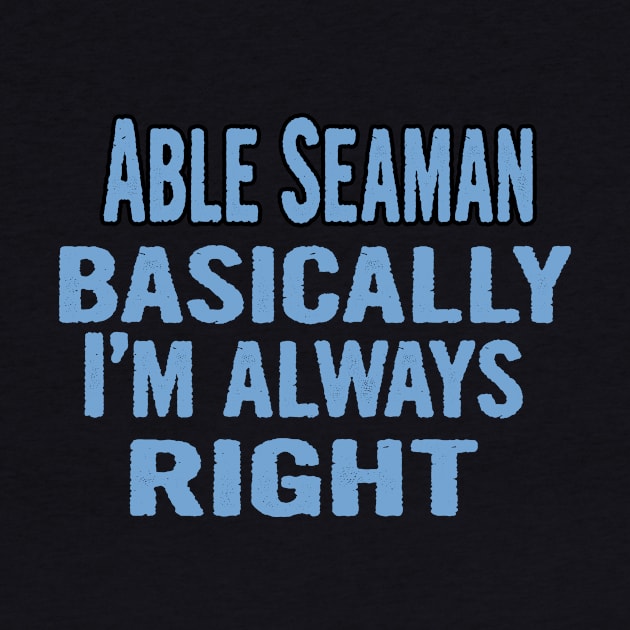 Able Seaman Basically I'm Always Right by divawaddle